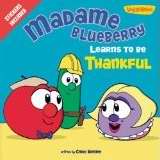 Veggie Tales: Madame Blueberry Learns To Be Thankful