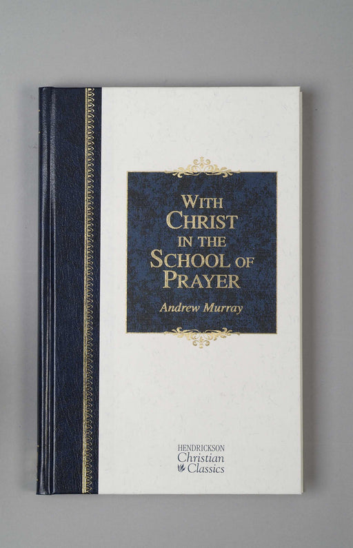 With Christ In The School Of Prayer (Hendrickson Christian Classics)