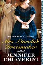 Mrs. Lincoln's Dressmaker: A Novel