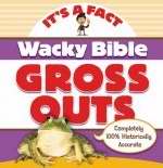 Wacky Bible Gross Outs (Its A Fact)