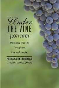 Under The Vine: Messianic Thought Through The Hebrew Calendar