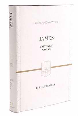 James: Faith That Works (Preaching The Word) (ESV Edition)