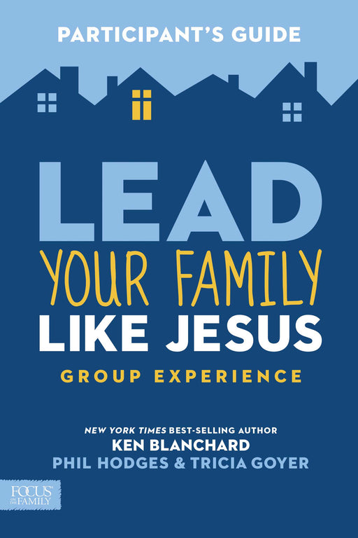 Lead Your Family Like Jesus Group Experience Participant's Guide