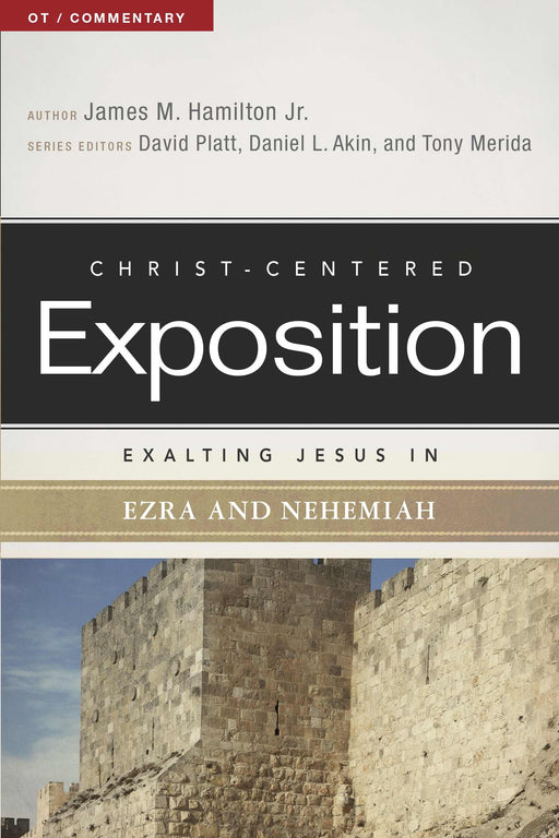 Exalting Jesus In Ezra And Nehemiah (Christ-Centered Exposition)