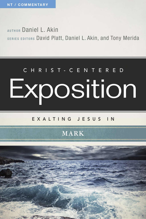 Exalting Jesus In Mark (Christ-Centered Exposition)