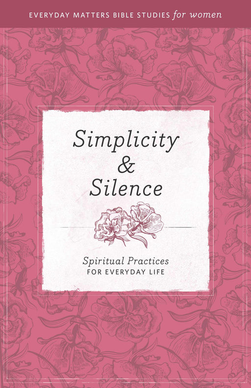 Simplicity & Silence (Everyday Matters Bible Studies For Women)