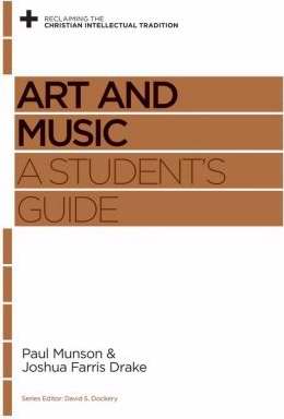 Art And Music: A Student's Guide (Reclaiming the Christian Intellectual Tradition)