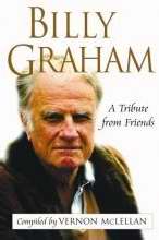 Billy Graham: A Tribute From Friends