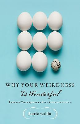 Why Your Weirdness Is Wonderful