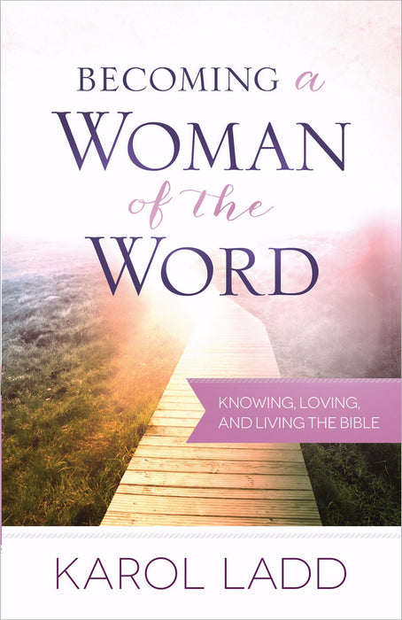 Becoming A Woman Of The Word (Kicking The Boring Out Of Reading Your Bible)