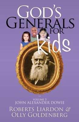 God's Generals For Kids Volume 3: John Alexander Dowie