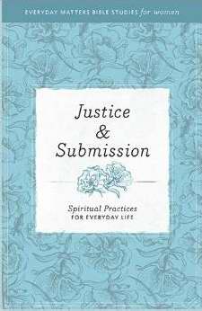 Justice & Submission (Everyday Matters Bible Studies For Women)