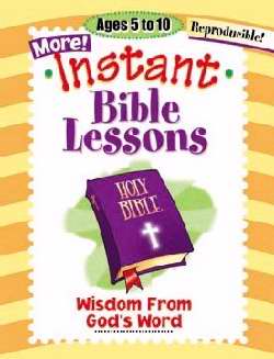 Wisdom From God's Word (More Instant Bible Lessons)