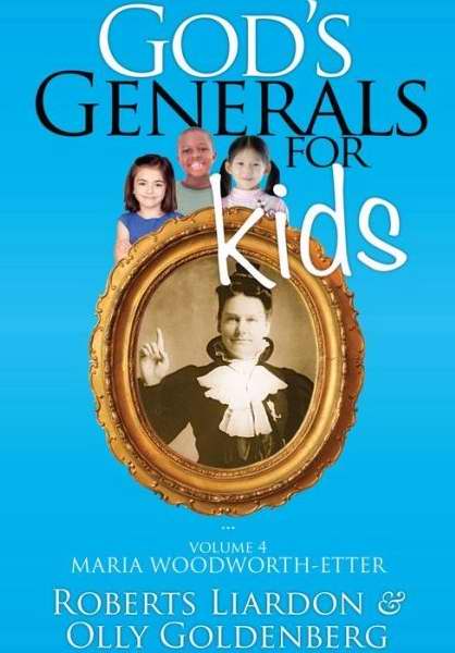 God's Generals For Kids Volume 4: Maria Woodworth-Etter