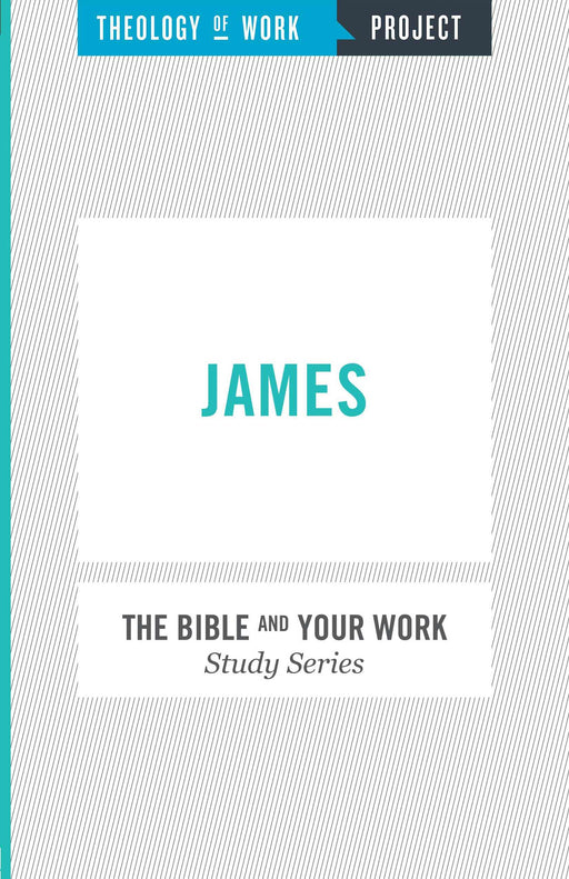 James (Bible And Your Work Study/Theology Of Work Project)