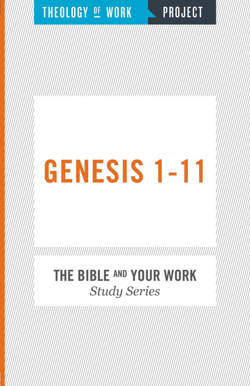 Genesis 1-11 (Bible And Your Work Study/Theology Of Work Project)