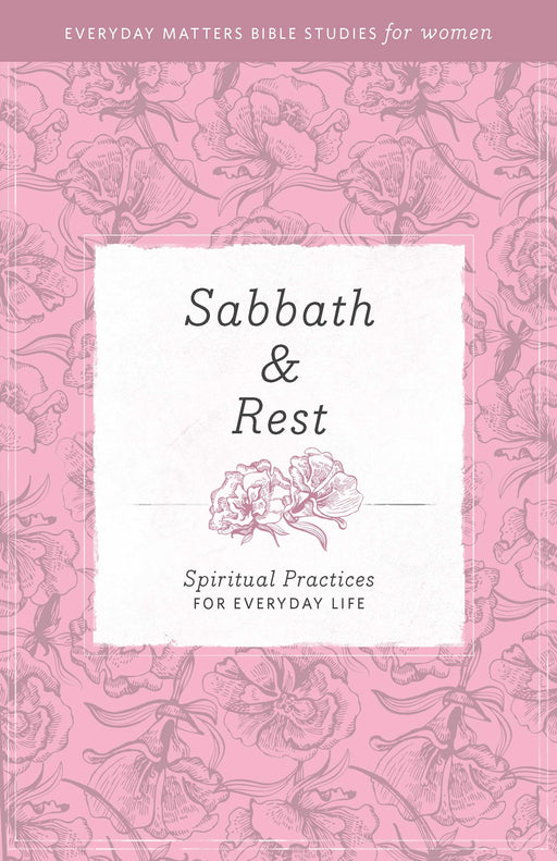 Sabbath & Rest (Everyday Matters Bible Studies For Women)