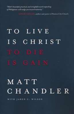 To Live Is Christ To Die Is Gain