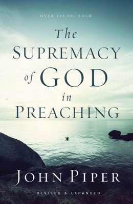 Supremacy Of God In Preaching (Revised)