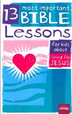 13 Most Important Bible Lessons For Kids About Living For Jesus