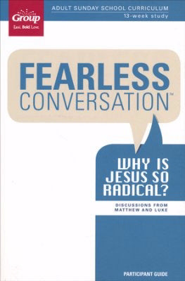 Fearless Conversation Participant Guide: Why Is Jesus So Radical?