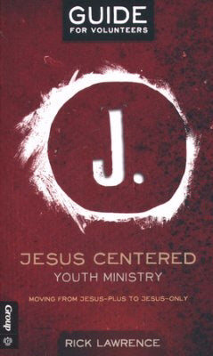 Jesus Centered Youth Ministry: Guide For Volunteers