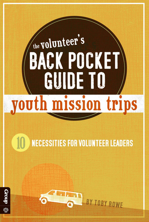 Volunteer's Back Pocket Guide To Youth Mission Trips
