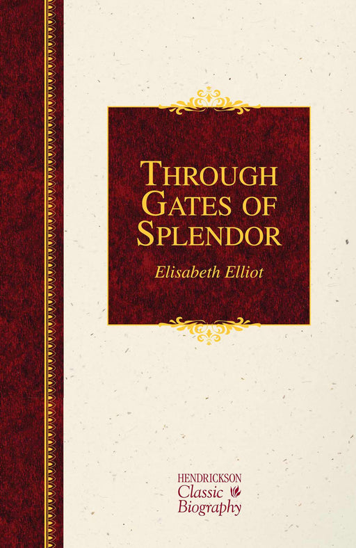 Through Gates Of Splendor (Hendrickson Classic Biography)