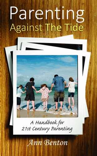Parenting Against The Tide: A Handbook For 21st Century Parenting