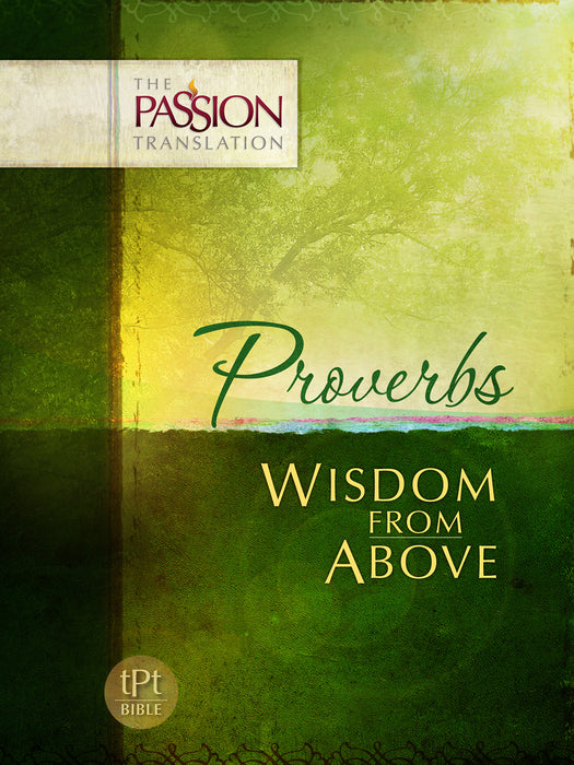 Proverbs: Wisdom From Above (The Passion Translation)