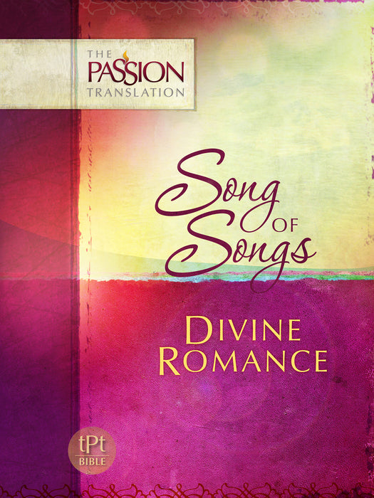 Song Of Songs: Divine Romance (The Passion Translation)