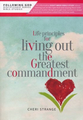 Life Principles For  Living Out The Greatest Commandment (Following God)
