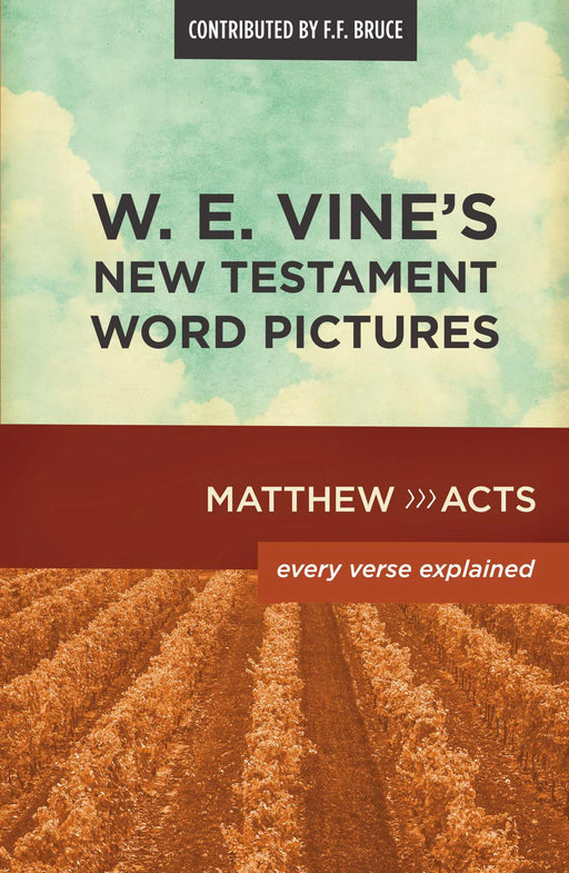 W. E. Vine's New Testament Word Pictures: Matthew-Acts