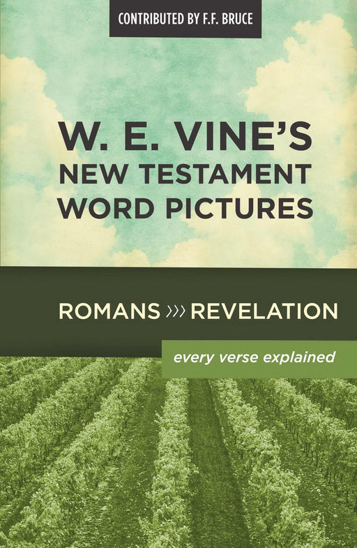 W. E. Vine's New Testament Word Pictures: Romans-Revelation
