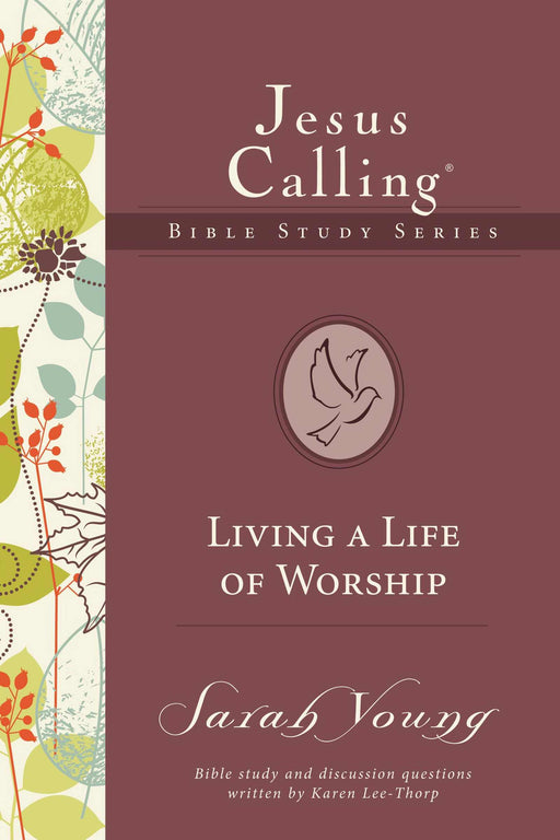 Living A Life Of Worship (Jesus Calling Bible Studies 4)