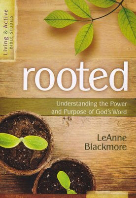 Rooted: Understanding The Power & Purpose Of Gods Word (Living & Active)