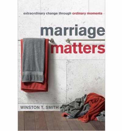 Marriage Matters: Extraordinary Change Through Ordinary Moments