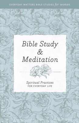 Bible Study And Meditation (Everyday Matters Bible Studies For Women)