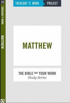 Matthew (Bible And Your Work Study/Theology Of Work Project)
