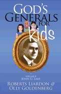 God's Generals For Kids Volume 8: John G Lake