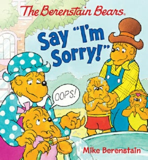 Berenstain Bears Say I'm Sorry!