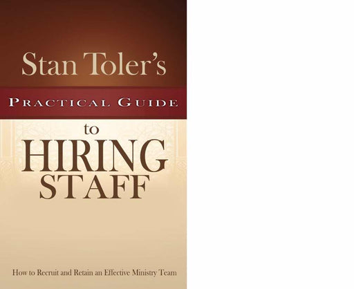 Stan Toler's Practical Guide To Hiring Staff