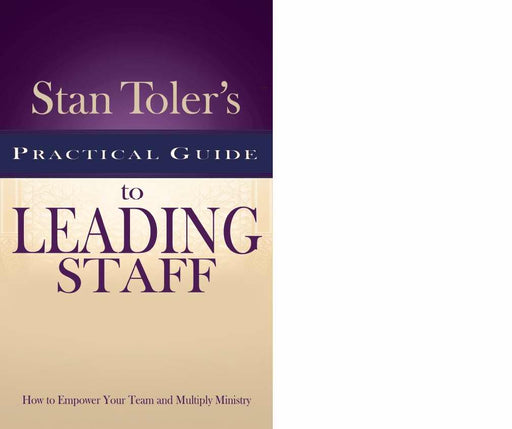 Stan Toler's Practical Guide To Leading Staff
