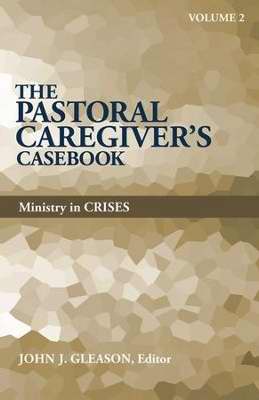 Pastoral Caregiver's Casebook V2: Ministry In Crisis