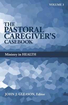 Pastoral Caregiver's Casebook V3: Ministry In Health