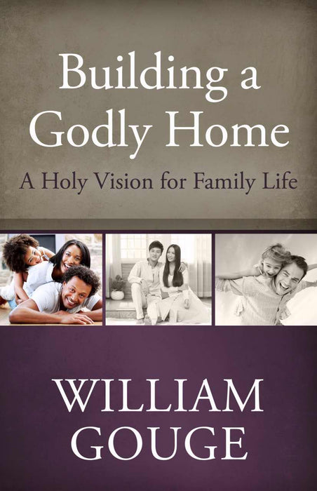Building A Godly Home V1: A Holy Vision For Family Life