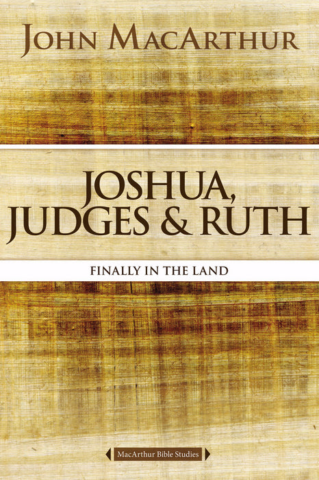 Joshua, Judges, And Ruth (MacArthur Bible Study)