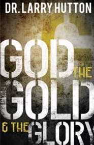God The Gold And The Glory