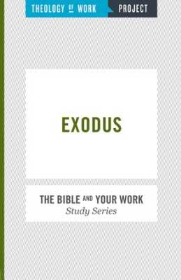 Exodus (Bible And Your Work Study/Theology Of Work Project)