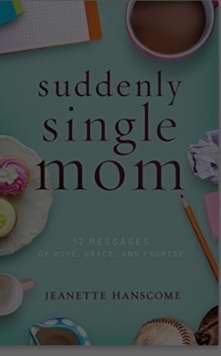 Suddenly Single Mom: 52 Messages Of Hope, Grace, And Promise